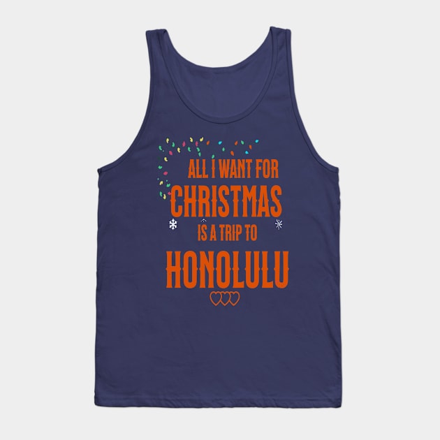 ALL I WANT FOR CHRISTMAS IS A TRIP TO HONOLULU Tank Top by Imaginate